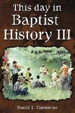 This Day in Baptist History III