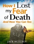 How I Lost My Fear of Death and How You Can Too