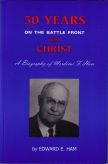 50 Years On the Battle Front With Christ - A Biography of Mordecai F. Ham